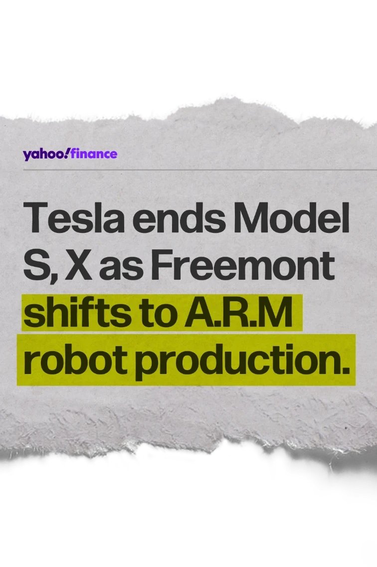 Headline: Tesla ends Model S, X as Freemont shifts to A.R.M robot production.