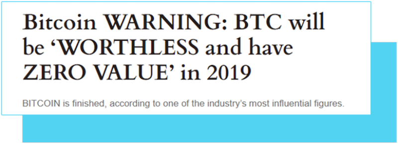 headline: Bitcoin WARNING: BTC will be 'WORTHLESS and have ZERO VALUE' in 2019