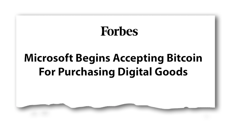 Headline: “Microsoft Begins Accepting Bitcoin For Purchasing Digital Goods” - Forbes