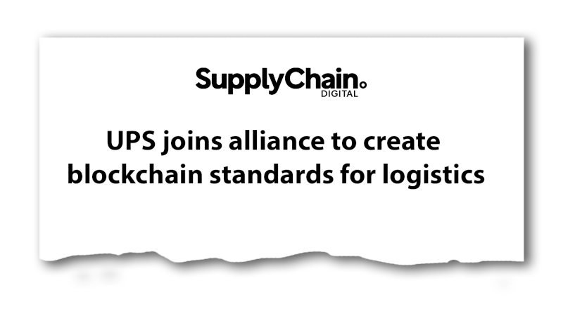 Headline: “UPS joines alliance to create blockchain standards for logistics” - SupplyChain.digital