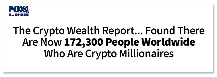 news headline: the crypto wealth report... found there are now 172,300 people worldwide who are crypto millionaires