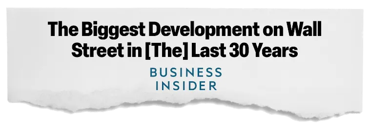 news headline:“The Biggest Development on Wall Street in The Last 30 Years”