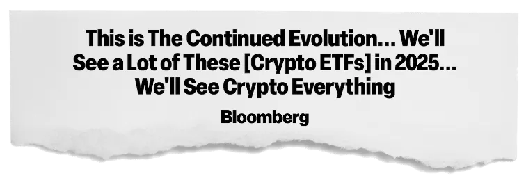 news headline: “This is The Continued Evolution... We'll See a Lot of These [Crypto ETFs] in
            2025... We'll See
            Crypto
            Everything”