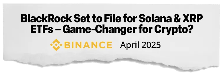 news headline: BlackRock set to file for Solana & XRP ETFs - game-changer for crypto?