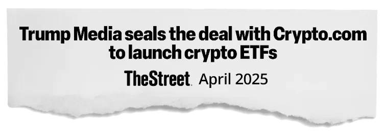 news headline: Trump Media seals the deal with Crypto.com to launch crypto ETFs - TheStreet