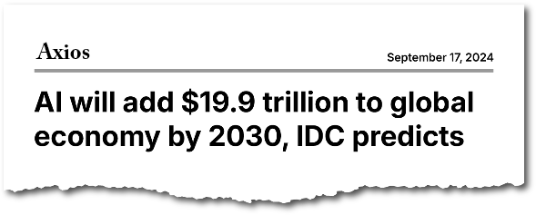 Axios: “AI will add $19.9 trillion to global economy by 2030, IDC predicts”