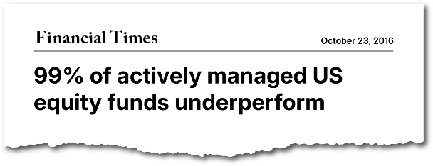 Financial Times 10/23/2016: “99% of actively managed US equity funds underperform”