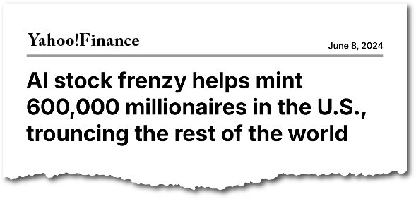 Yahoo Finance: “AI Stock Frenzy helps mint 600,000 millionaires in the US, trouncing the rest of the world”