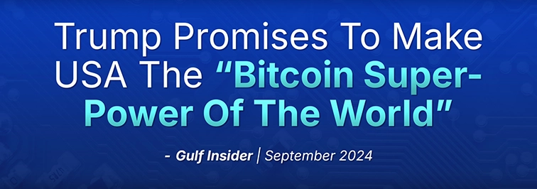 Gulf Insider headline on September 2024: Trump promises to make USA the “bitcoin super-power of the world”