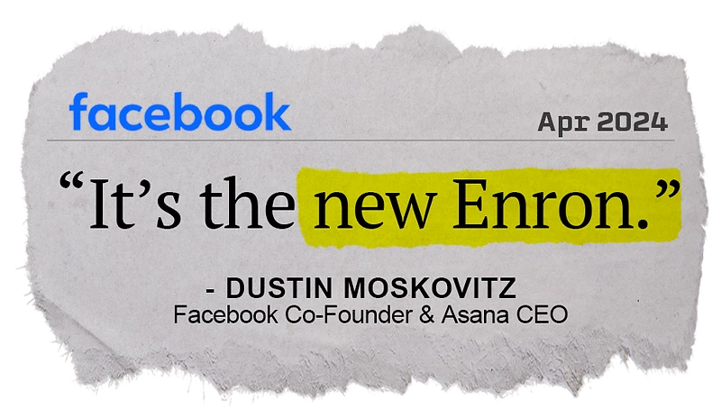 “It’s the new Enron.” - Facebook co - founder