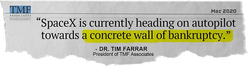 “SpaceX is currently heading on autopilot towards a concrete wall of bankruptcy.” - Dr. Tim Farrar, Telecomm Expert