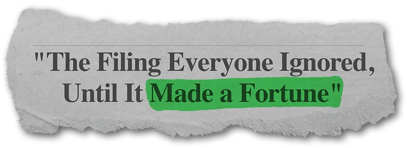 'The Filing Everyone Ignored, Until It Made a Fortune'