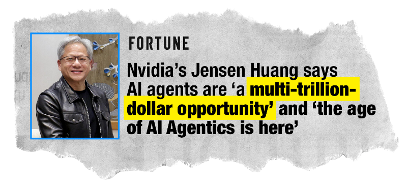 news headline: Nvidia CEO Jensen Huang says AI agents are a “multi-trillion-dollar
                opportunity.”