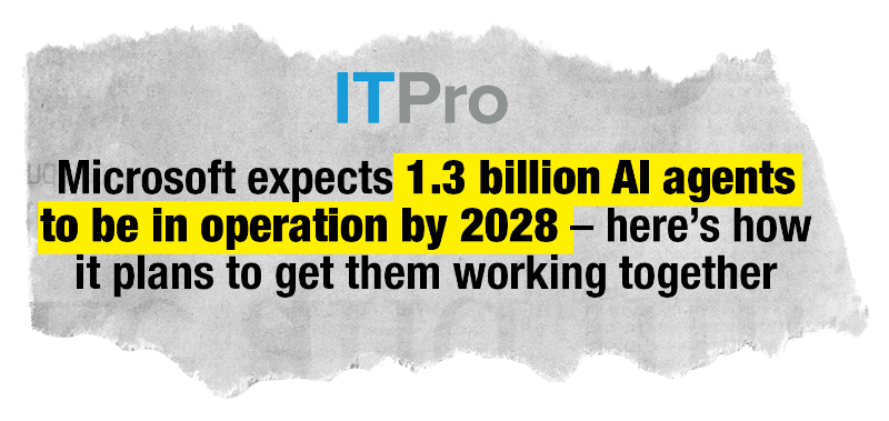 news headline: Microsoft expects 1.3 billion Al agents to be in operation by 2028 - here's how it plans to get them working together - Microsoft