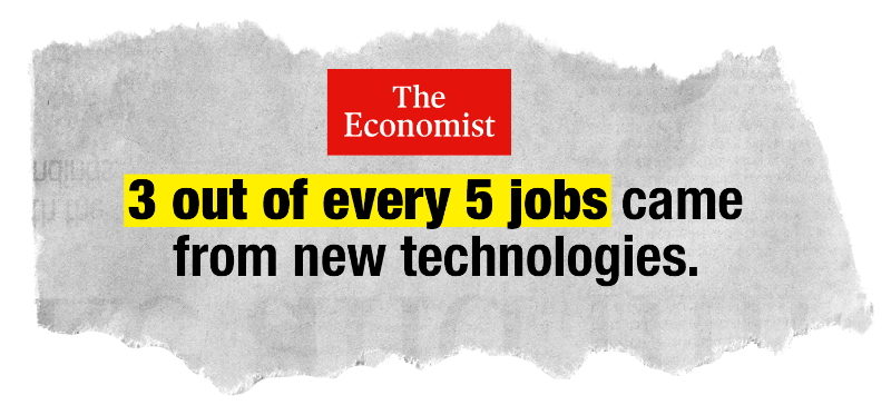 news headline: 3 out of every 5 jobs came from new technologies. - The Economist