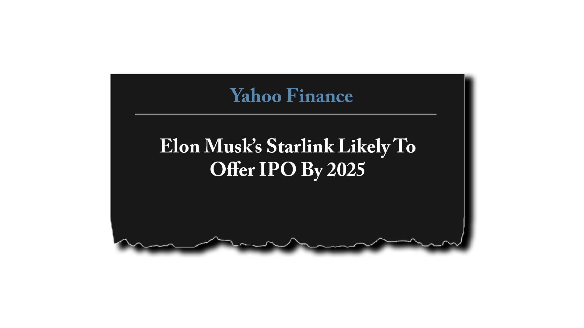 Yahoo headline: Elon Musk’s Starlink Likely To Offer IPO By 2025