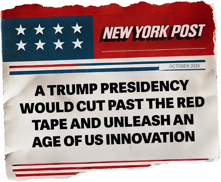 news headline: A Trump presidency would cut past the red tape and unlease an age of US innovation
