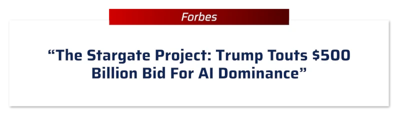 Forbes: “The Stargate Project: Trump Touts $500 Billion Bid for AI Dominance”