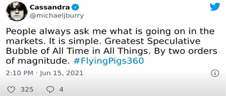 Michael J. Burry tweet, June 15, 2021: “People always ask me what is going on in the markets. It is simple. Greatest Speculative Bubble of All Time in All Things. By two orders of magnitude.”