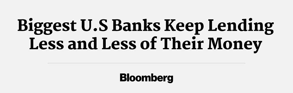 Biggest US Banks Keep Lending Less and Less of Their Money - Bloomberg
