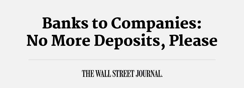 Banks to Companies: NO More Deposits, Please - The Wall Street Journal