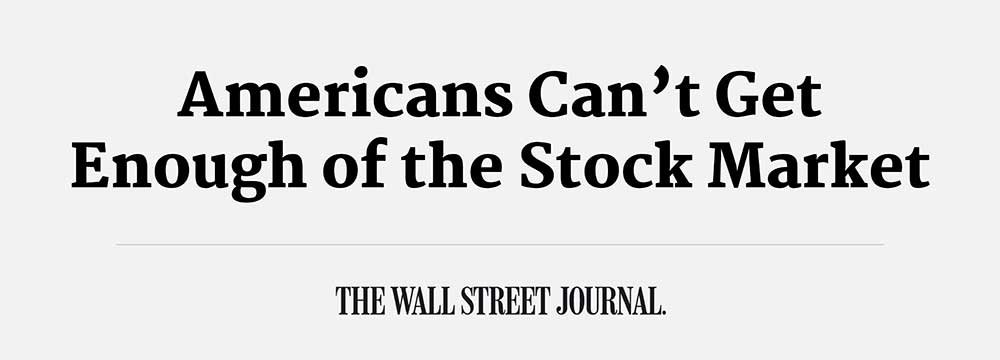 Americans Can’t Get Enough of the Stock Market - The Wall Street Journal