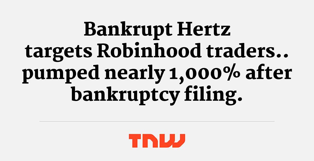Bankrupt Hertz targets Robinhood traders...pumped nearly 1,000% after bankruptcy filing. - TNW News