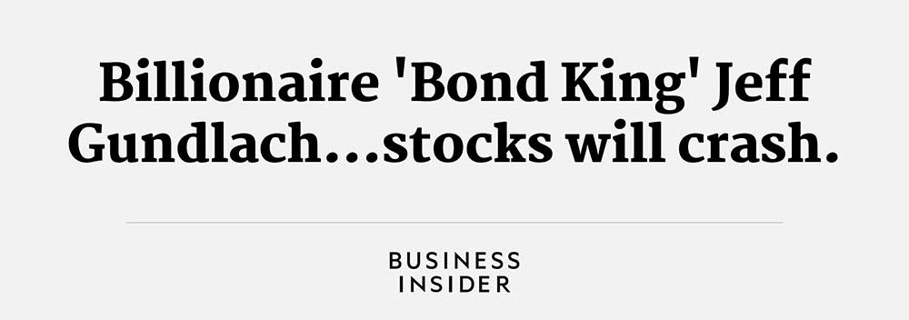 Billionaire ‘Bond King’ Jeff Gundlach…stocks will crash. -Business Insider