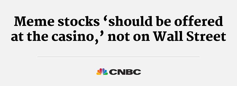 Meme stocks “should be offered at the casino,” not on Wall Street -CNBC