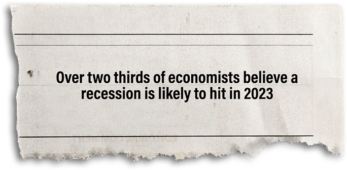“Over two thirds of economists believe a recession is likely to hit in 2023” - Fortune