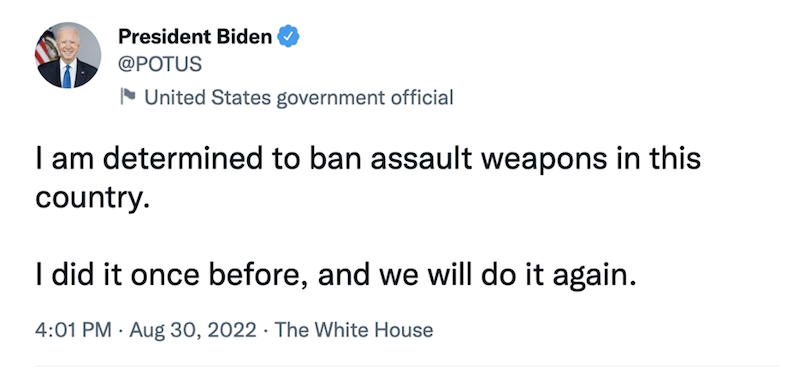 President Biden: I am determined to ban assault weapons in this country. I did it once before, and we will do it again.