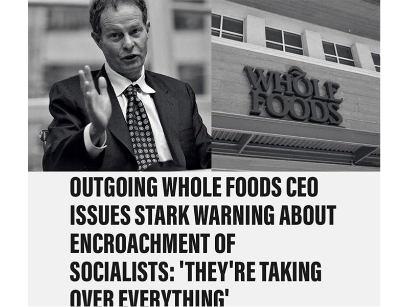 Outgoing Whole Foods CEO Issues Stark Warning About Encroachment of Socialist: 'They're Taking Over Everything'