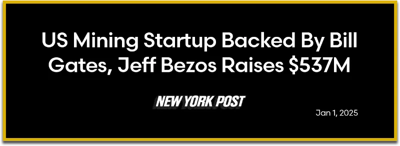 New York Post: US Mining Startup Backed By Bill Gates, Jeff Bezos Raises $537M