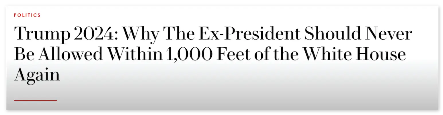 Trump 2024: Why The Ex-President Should Never Be Allowed Within 1,000 Feet of the White House Again