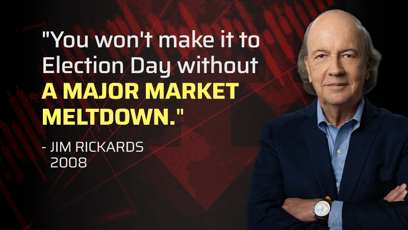 Jim Rickards in 2008: “You won’t make it to Election Day without a major market meltdown.”