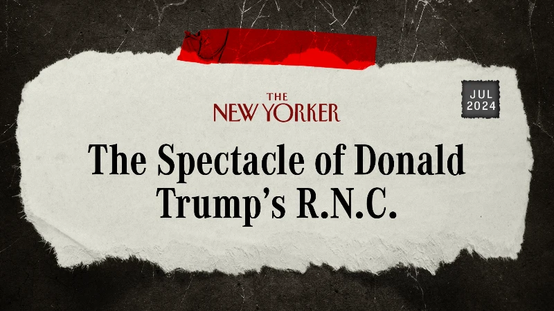 The New Yorker: “The Spectacle of Donald Trump’s R.N.C.”