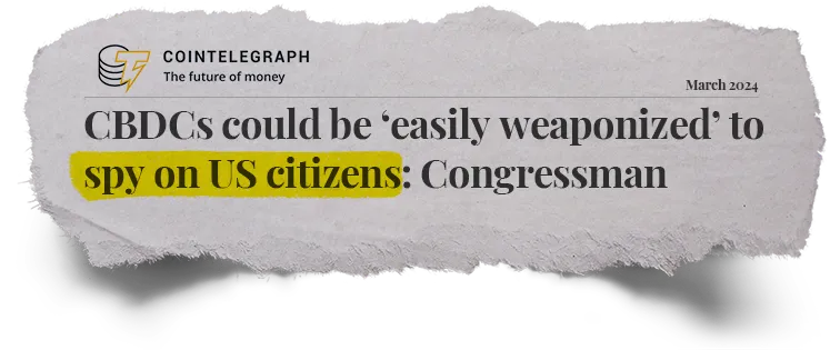Cointelegraph: CBDCs could be easily weaponized to spy on US citizens: Congressman