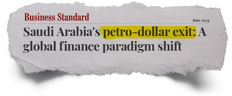 Business Standard: Saudi Arabia's petro-dollar exit: A global finance paradigm shift