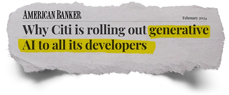 American Banker: Why Citi is rolling out generative
Al to all its developers