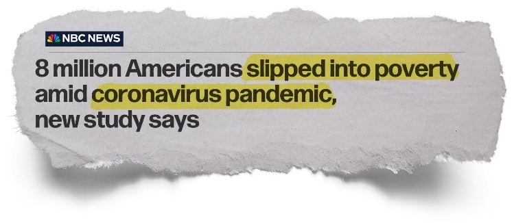 Headline: 8 million Americans slipped into poverty amid coronavirus pandemic, new study says