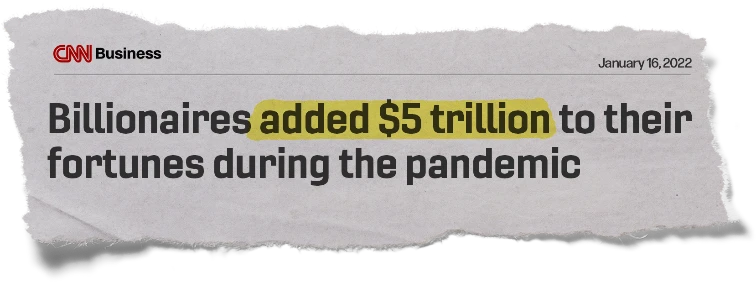 Headline: Billionaires added $5 trillion to their fortunes during the pandemic
