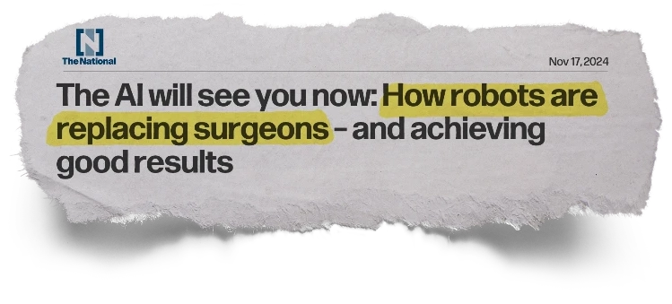 Headline: The Al will see you now: How robots are replacing surgeons - and achieving good results