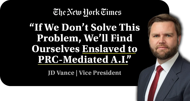 “If we don’t solve this problem, we’ll find ourselves enslaved to PRC-mediated A.I.” J.D. Vance