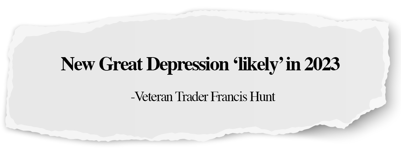 New Great Depression ‘likely’ in 2023 - Veteran Trader Francis Hunt