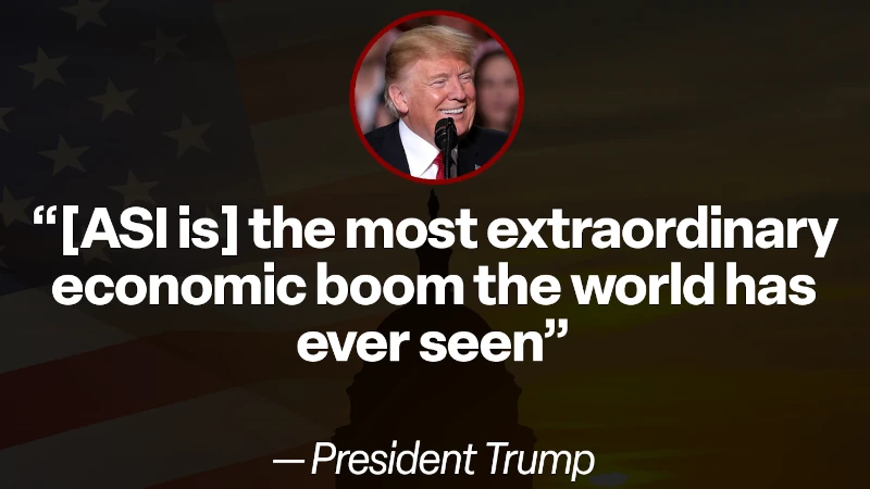 Trump: “[ASI is] The most extraordinary economic boom the world has ever seen.”