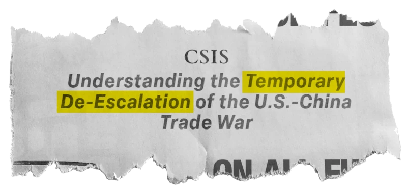 CSIS: Understanding the Temporary De-Escalation of the U.S.-China Trade War