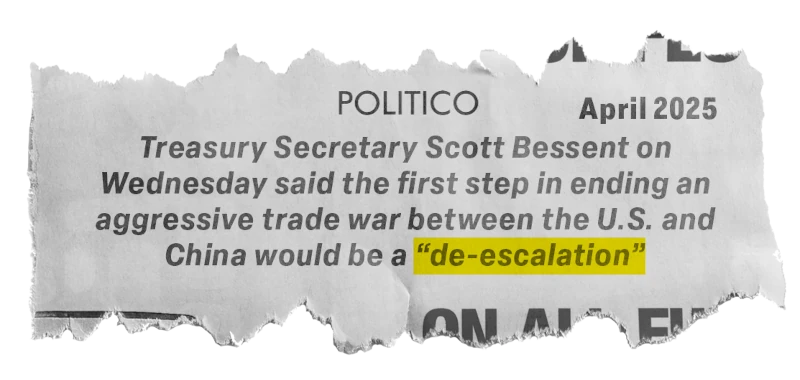 Politico, April 2025: Treasury Secretary Scott Bessent on Wednesday said the first step in ending an aggressive trade war between the U.S. and China would be a “de-escalation”