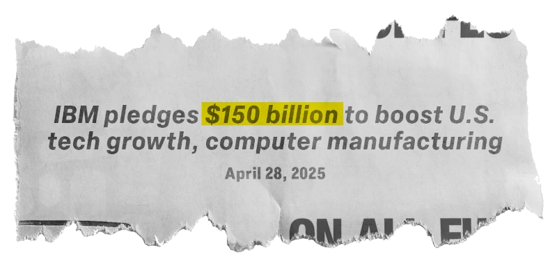 News, April 28, 2025: IBM pledges $150 billion to boost U.S. tech growth, computer manufacturing