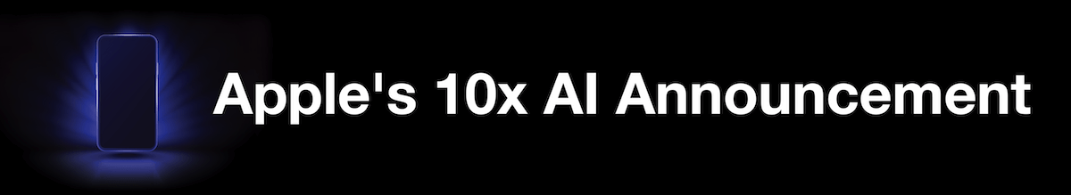 Apple's 10x AI Announcement