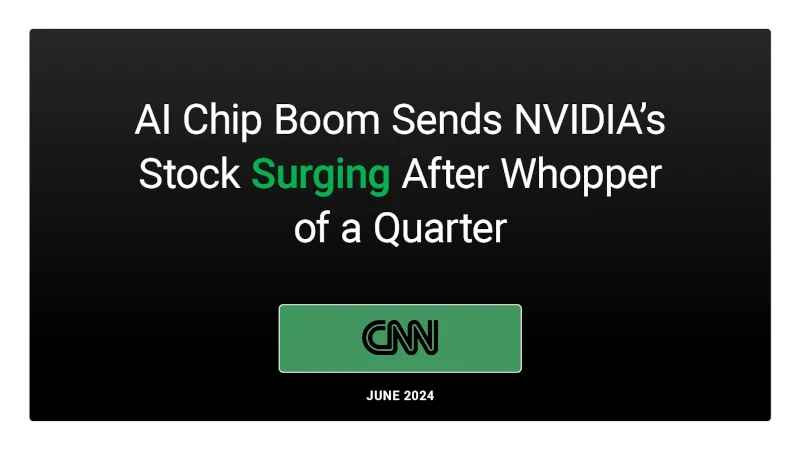 CNN: AI Chip Boom Sends NVIDIA’s Stock Surging After Whopper of a Quarter